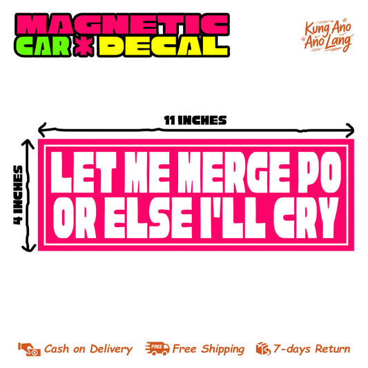 Let Me Merge Po Or Else I'll Cry | Magnetic Car Decal | MCD15