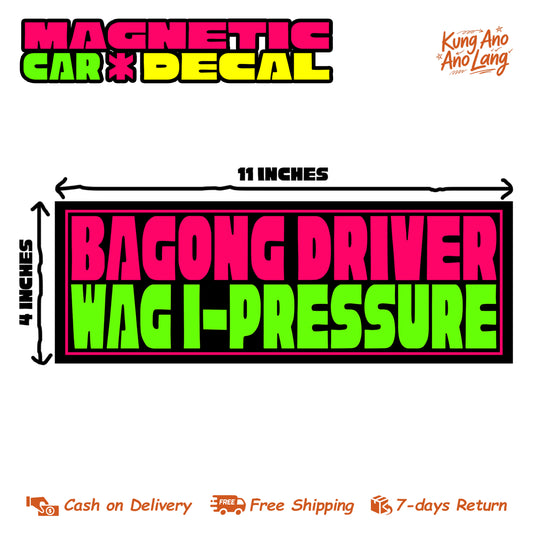 Bagong Driver Wag I-Pressure | Magnetic Car Decal | MCD2